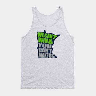 We Can't Win & You Can't Make Us! - Minnesota Basketball Tank Top